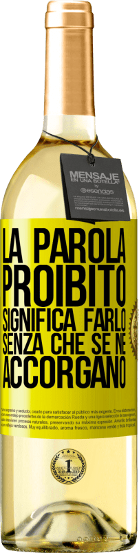 29,95 € | Vino bianco Edizione WHITE La parola PROIBITO significa farlo senza che se ne accorgano Etichetta Gialla. Etichetta personalizzabile Vino giovane Raccogliere 2025 Verdejo