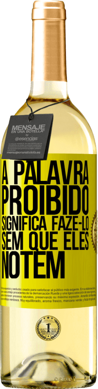 29,95 € | Vinho branco Edição WHITE A palavra PROIBIDO significa fazê-lo sem que eles notem Etiqueta Amarela. Etiqueta personalizável Vinho jovem Colheita 2024 Verdejo