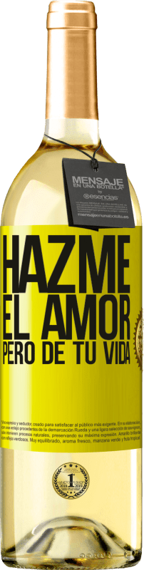 Envío gratis | Vino Blanco Edición WHITE Hazme el amor, pero de tu vida Etiqueta Amarilla. Etiqueta personalizable Vino joven Cosecha 2023 Verdejo