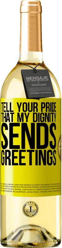 29,95 € | White Wine WHITE Edition Tell your pride that my dignity sends greetings Yellow Label. Customizable label Young wine Harvest 2023 Verdejo