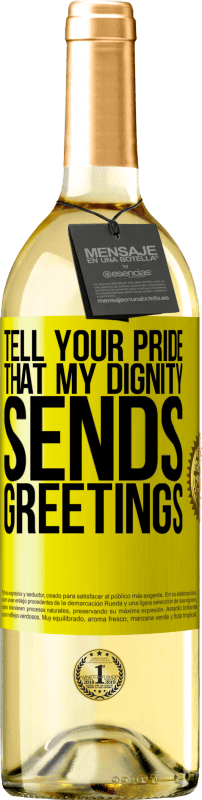 29,95 € | White Wine WHITE Edition Tell your pride that my dignity sends greetings Yellow Label. Customizable label Young wine Harvest 2025 Verdejo