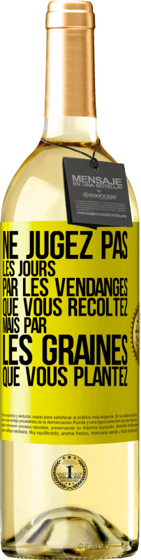 29,95 € Envoi gratuit | Vin blanc Édition WHITE Ne jugez pas les jours par les vendanges que vous récoltez mais par les graines que vous plantez Étiquette Jaune. Étiquette personnalisable Vin jeune Récolte 2024 Verdejo