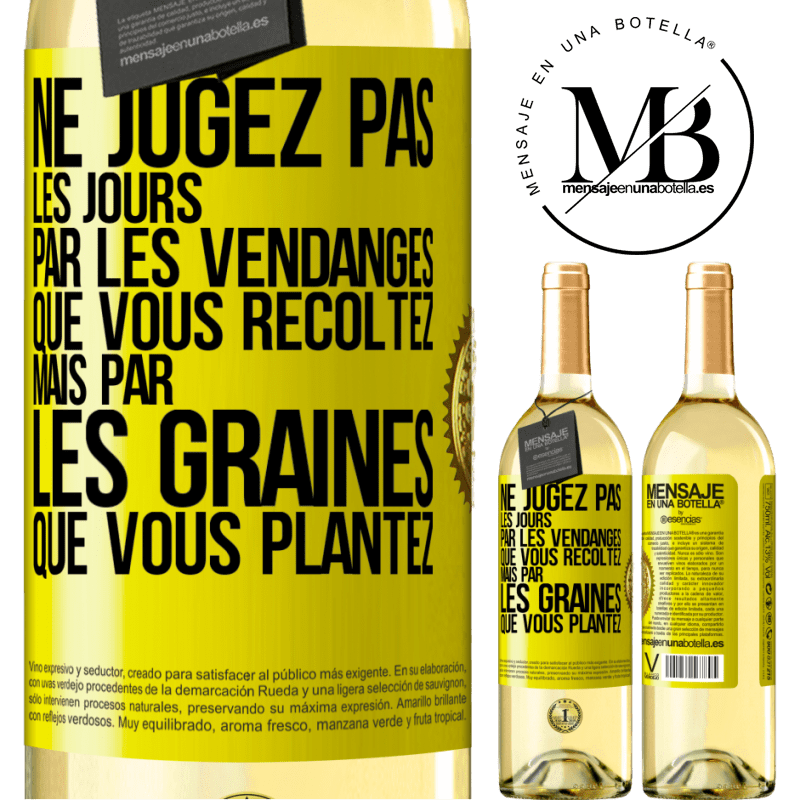 29,95 € Envoi gratuit | Vin blanc Édition WHITE Ne jugez pas les jours par les vendanges que vous récoltez mais par les graines que vous plantez Étiquette Jaune. Étiquette personnalisable Vin jeune Récolte 2025 Verdejo