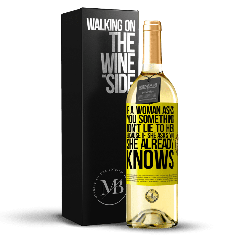 29,95 € 送料無料 | 白ワイン WHITEエディション 女性があなたに何かを尋ねたら、彼女に嘘をつかないでください。彼女があなたに尋ねたら、彼女はすでに知っているからです 黄色のラベル. カスタマイズ可能なラベル 若いワイン 収穫 2023 Verdejo