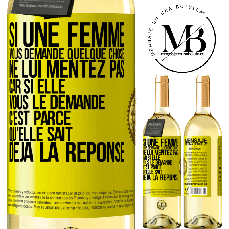 29,95 € Envoi gratuit | Vin blanc Édition WHITE Si une femme vous demande quelque chose ne lui mentez pas car si elle vous le demande c'est parce qu'elle sait déjà la réponse Étiquette Jaune. Étiquette personnalisable Vin jeune Récolte 2023 Verdejo