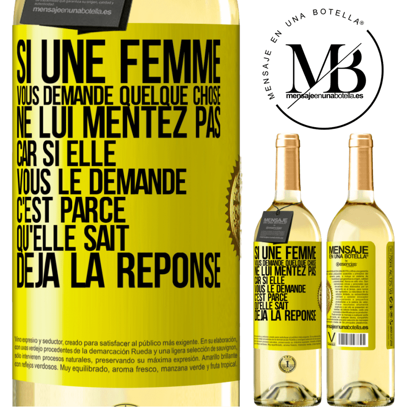 29,95 € Envoi gratuit | Vin blanc Édition WHITE Si une femme vous demande quelque chose ne lui mentez pas car si elle vous le demande c'est parce qu'elle sait déjà la réponse Étiquette Jaune. Étiquette personnalisable Vin jeune Récolte 2025 Verdejo
