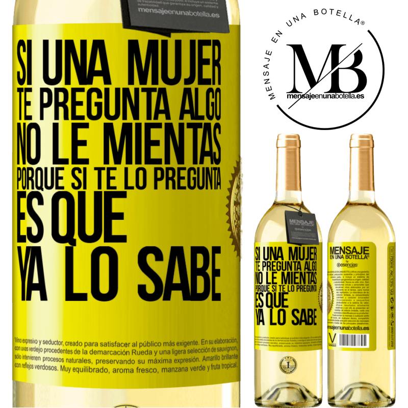 29,95 € Envío gratis | Vino Blanco Edición WHITE Si una mujer te pregunta algo, no le mientas, porque si te lo pregunta, es que ya lo sabe Etiqueta Amarilla. Etiqueta personalizable Vino joven Cosecha 2023 Verdejo