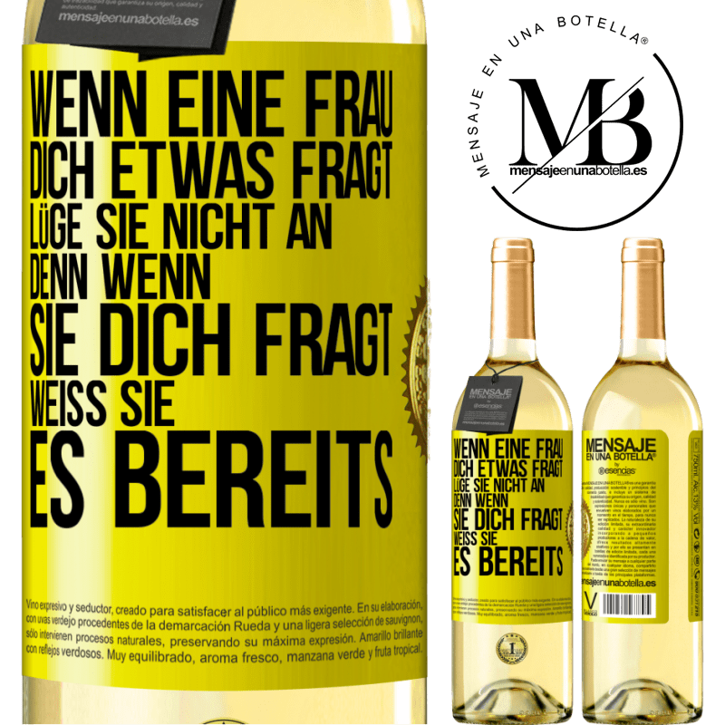 29,95 € Kostenloser Versand | Weißwein WHITE Ausgabe Wenn eine Frau dich etwas fragt, lüge sie nicht an, denn wenn sie dich fragt, weiß sie es bereits Gelbes Etikett. Anpassbares Etikett Junger Wein Ernte 2023 Verdejo