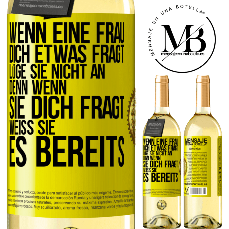 29,95 € Kostenloser Versand | Weißwein WHITE Ausgabe Wenn eine Frau dich etwas fragt, lüge sie nicht an, denn wenn sie dich fragt, weiß sie es bereits Gelbes Etikett. Anpassbares Etikett Junger Wein Ernte 2025 Verdejo