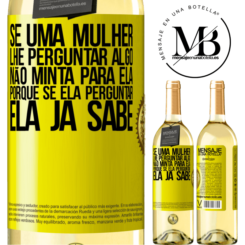 29,95 € Envio grátis | Vinho branco Edição WHITE Se uma mulher lhe perguntar algo, não minta para ela, porque se ela perguntar, ela já sabe Etiqueta Amarela. Etiqueta personalizável Vinho jovem Colheita 2023 Verdejo