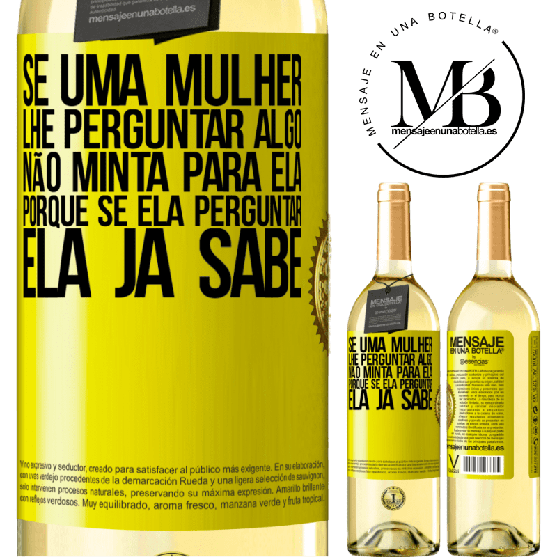 29,95 € Envio grátis | Vinho branco Edição WHITE Se uma mulher lhe perguntar algo, não minta para ela, porque se ela perguntar, ela já sabe Etiqueta Amarela. Etiqueta personalizável Vinho jovem Colheita 2025 Verdejo