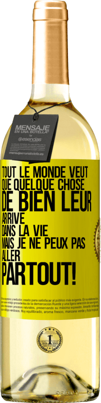 29,95 € | Vin blanc Édition WHITE Tout le monde veut que quelque chose de bien leur arrive dans la vie, mais je ne peux pas aller partout! Étiquette Jaune. Étiquette personnalisable Vin jeune Récolte 2024 Verdejo