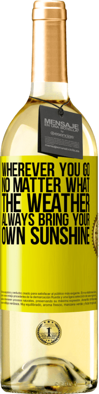 «Wherever you go, no matter what the weather, always bring your own sunshine» WHITE Edition