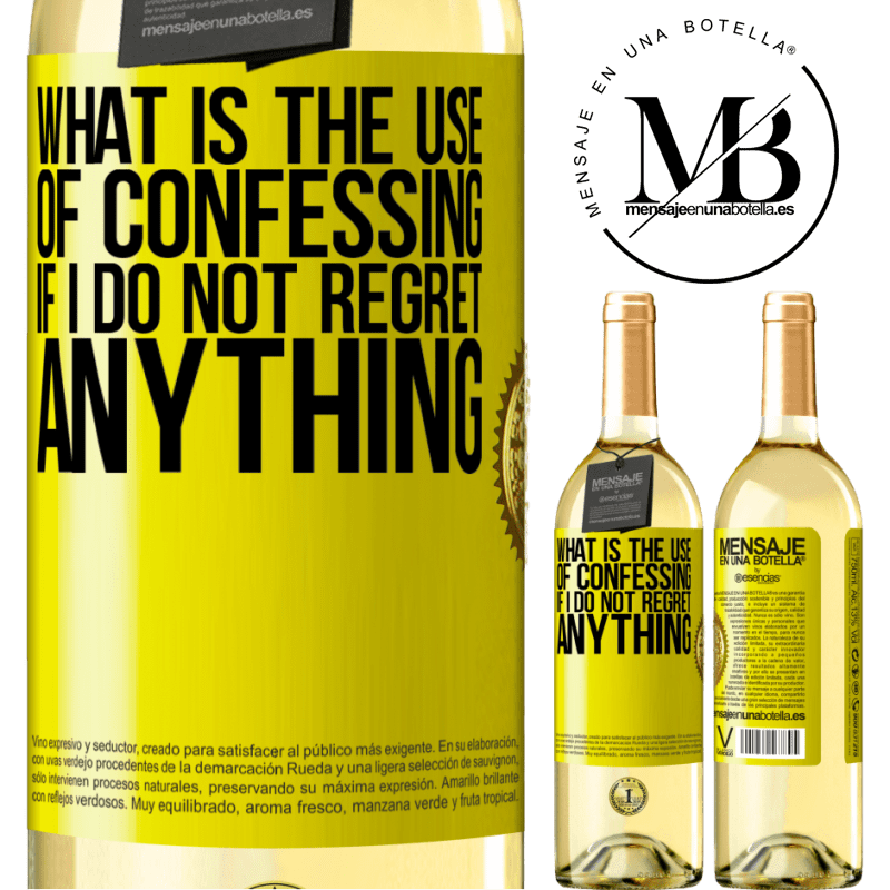 29,95 € Free Shipping | White Wine WHITE Edition What is the use of confessing if I do not regret anything Yellow Label. Customizable label Young wine Harvest 2022 Verdejo