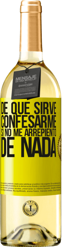 29,95 € | Vino Blanco Edición WHITE De qué sirve confesarme si no me arrepiento de nada Etiqueta Amarilla. Etiqueta personalizable Vino joven Cosecha 2025 Verdejo