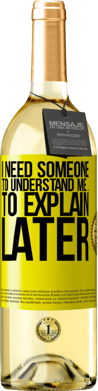 29,95 € Бесплатная доставка | Белое вино Издание WHITE Мне нужен кто-то, чтобы понять меня ... Чтобы объяснить позже Желтая этикетка. Настраиваемая этикетка Молодое вино Урожай 2025 Verdejo