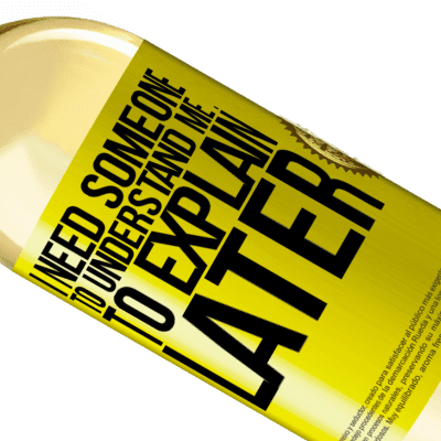 Unique & Personal Expressions. «I need someone to understand me ... To explain later» WHITE Edition