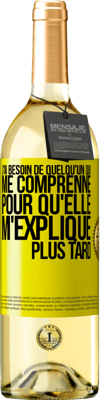 29,95 € | Vin blanc Édition WHITE J'ai besoin de quelqu'un qui me comprenne. Pour qu'elle m'explique plus tard Étiquette Jaune. Étiquette personnalisable Vin jeune Récolte 2024 Verdejo