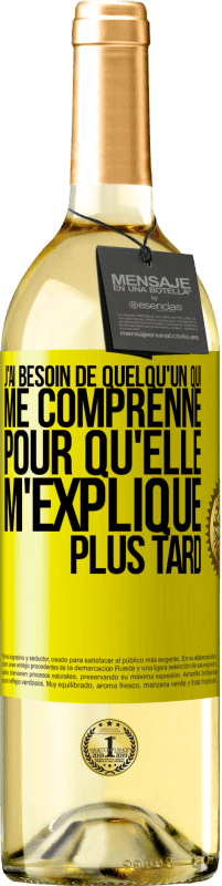 29,95 € Envoi gratuit | Vin blanc Édition WHITE J'ai besoin de quelqu'un qui me comprenne. Pour qu'elle m'explique plus tard Étiquette Jaune. Étiquette personnalisable Vin jeune Récolte 2025 Verdejo