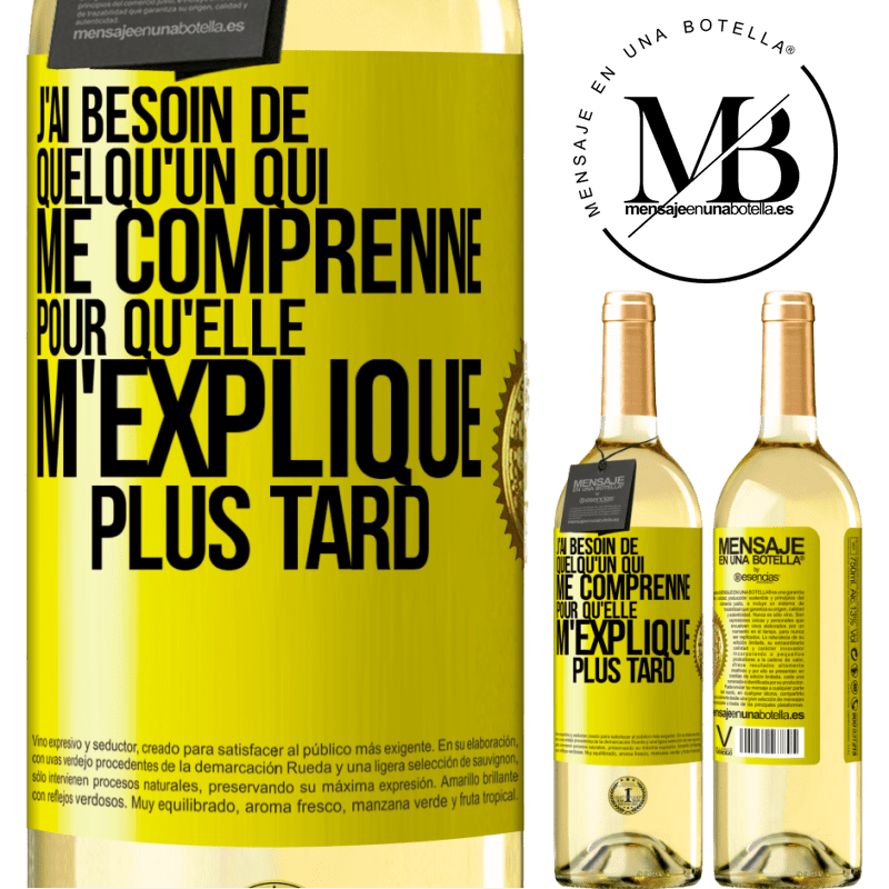 29,95 € Envoi gratuit | Vin blanc Édition WHITE J'ai besoin de quelqu'un qui me comprenne. Pour qu'elle m'explique plus tard Étiquette Jaune. Étiquette personnalisable Vin jeune Récolte 2025 Verdejo