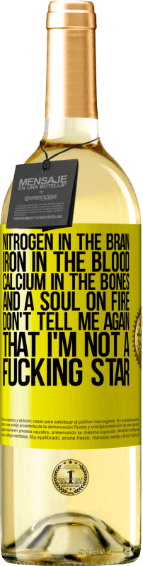 29,95 € | White Wine WHITE Edition Nitrogen in the brain, iron in the blood, calcium in the bones, and a soul on fire. Don't tell me again that I'm not a Yellow Label. Customizable label Young wine Harvest 2024 Verdejo