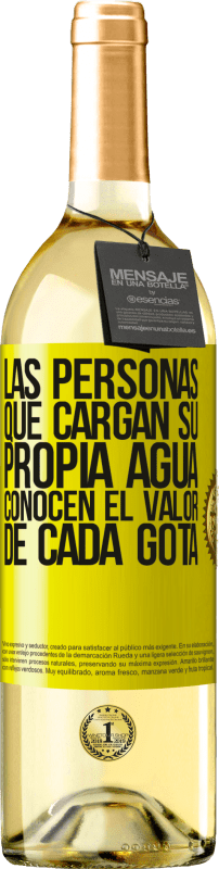 «Las personas que cargan su propia agua, conocen el valor de cada gota» Edición WHITE