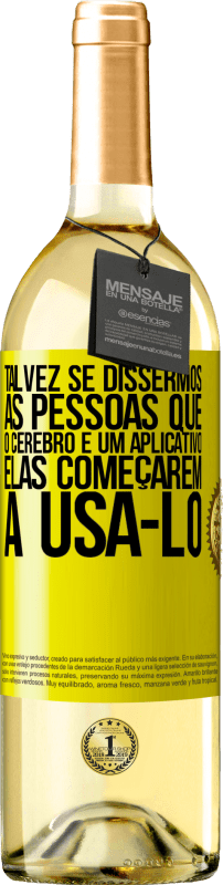 29,95 € Envio grátis | Vinho branco Edição WHITE Talvez se dissermos às pessoas que o cérebro é um aplicativo, elas começarem a usá-lo Etiqueta Amarela. Etiqueta personalizável Vinho jovem Colheita 2025 Verdejo