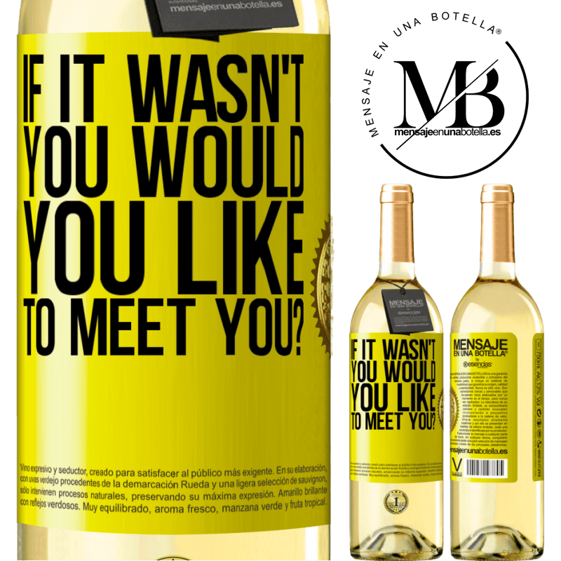 29,95 € Free Shipping | White Wine WHITE Edition If it wasn't you, would you like to meet you? Yellow Label. Customizable label Young wine Harvest 2022 Verdejo