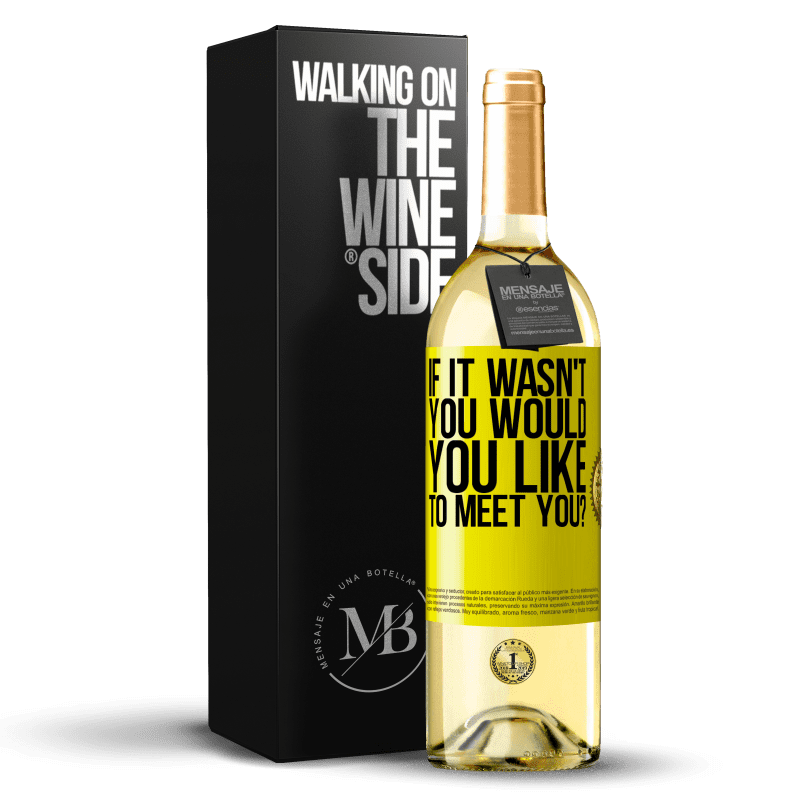 29,95 € Free Shipping | White Wine WHITE Edition If it wasn't you, would you like to meet you? Yellow Label. Customizable label Young wine Harvest 2023 Verdejo