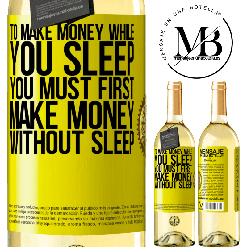 29,95 € Free Shipping | White Wine WHITE Edition To make money while you sleep, you must first make money without sleep Yellow Label. Customizable label Young wine Harvest 2023 Verdejo