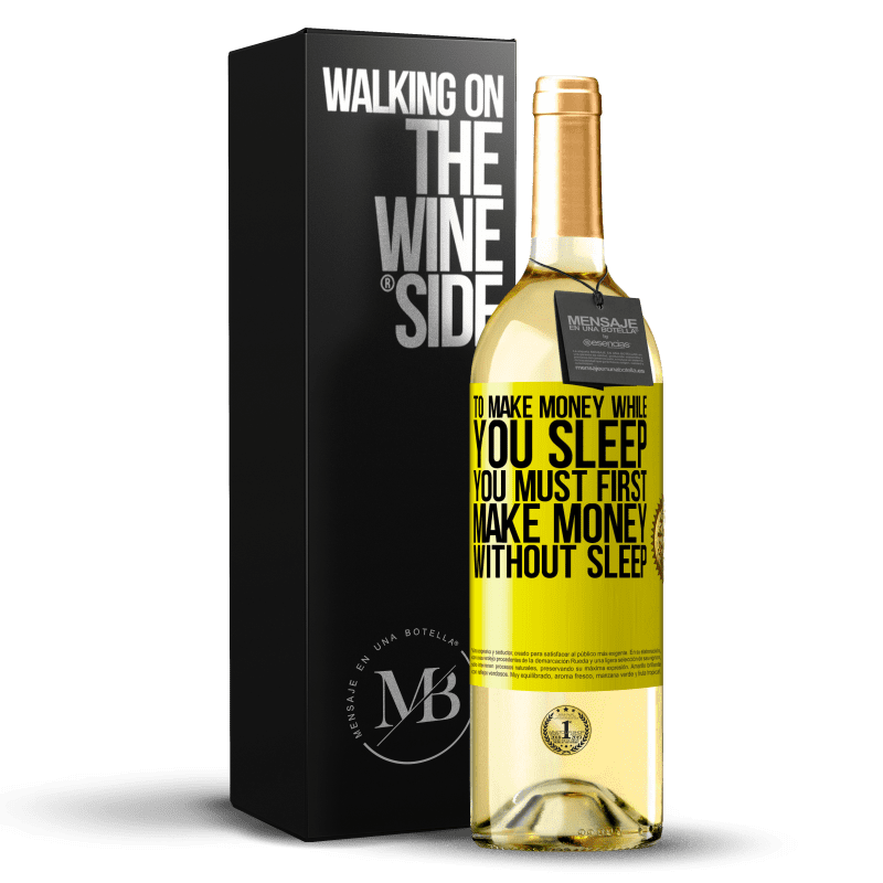 29,95 € Free Shipping | White Wine WHITE Edition To make money while you sleep, you must first make money without sleep Yellow Label. Customizable label Young wine Harvest 2023 Verdejo
