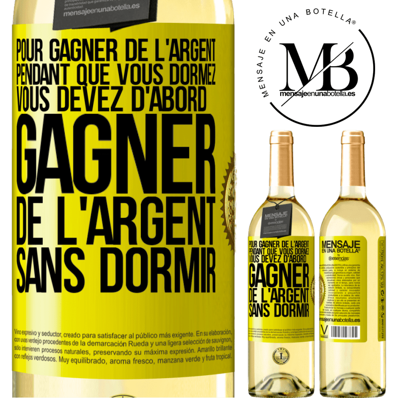 29,95 € Envoi gratuit | Vin blanc Édition WHITE Pour gagner de l'argent pendant que vous dormez, vous devez d'abord gagner de l'argent sans dormir Étiquette Jaune. Étiquette personnalisable Vin jeune Récolte 2023 Verdejo