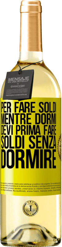 29,95 € Spedizione Gratuita | Vino bianco Edizione WHITE Per fare soldi mentre dormi, devi prima fare soldi senza dormire Etichetta Gialla. Etichetta personalizzabile Vino giovane Raccogliere 2025 Verdejo