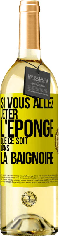 29,95 € | Vin blanc Édition WHITE Si vous allez jeter l'éponge que ce soit dans la baignoire Étiquette Jaune. Étiquette personnalisable Vin jeune Récolte 2024 Verdejo