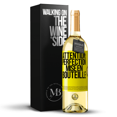 «Attention: perfection mise en bouteille» Édition WHITE