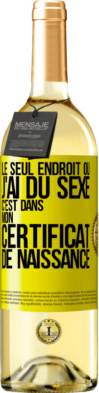 29,95 € | Vin blanc Édition WHITE Le seul endroit où j'ai du sexe c'est dans mon certificat de naissance Étiquette Jaune. Étiquette personnalisable Vin jeune Récolte 2024 Verdejo