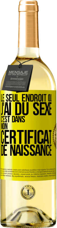 29,95 € Envoi gratuit | Vin blanc Édition WHITE Le seul endroit où j'ai du sexe c'est dans mon certificat de naissance Étiquette Jaune. Étiquette personnalisable Vin jeune Récolte 2025 Verdejo