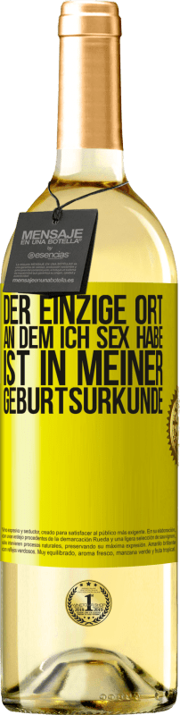 29,95 € Kostenloser Versand | Weißwein WHITE Ausgabe Der einzige Ort, an dem ich Sex habe, ist in meiner Geburtsurkunde Gelbes Etikett. Anpassbares Etikett Junger Wein Ernte 2025 Verdejo