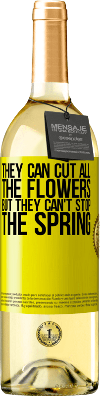 «彼らはすべての花を切ることができますが、彼らは春を止めることはできません» WHITEエディション