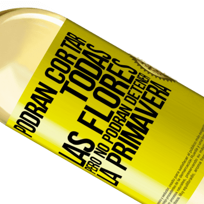 Expresiones Únicas y Personales. «Podrán cortar todas las flores, pero no podrán detener la primavera» Edición WHITE