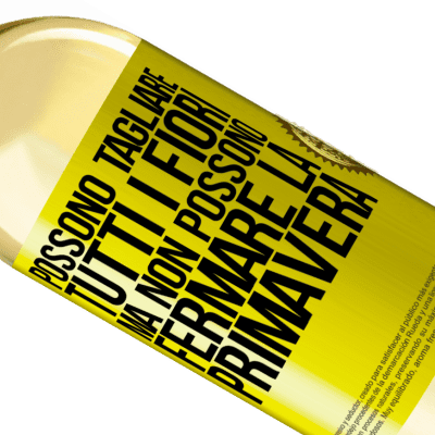 Espressioni Uniche e Personali. «Possono tagliare tutti i fiori, ma non possono fermare la primavera» Edizione WHITE