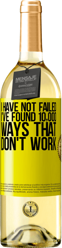 «I have not failed. I've found 10,000 ways that don't work» WHITE Edition