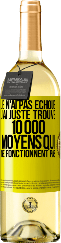 29,95 € | Vin blanc Édition WHITE Je n'ai pas échoué. J'ai juste trouvé 10 000 moyens qui ne fonctionnent pas Étiquette Jaune. Étiquette personnalisable Vin jeune Récolte 2024 Verdejo