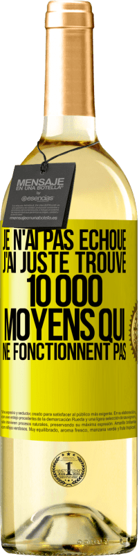 29,95 € | Vin blanc Édition WHITE Je n'ai pas échoué. J'ai juste trouvé 10 000 moyens qui ne fonctionnent pas Étiquette Jaune. Étiquette personnalisable Vin jeune Récolte 2025 Verdejo