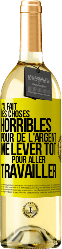 29,95 € Envoi gratuit | Vin blanc Édition WHITE J'ai fait des choses horribles pour de l'argent. Me lever tôt pour aller travailler Étiquette Jaune. Étiquette personnalisable Vin jeune Récolte 2025 Verdejo