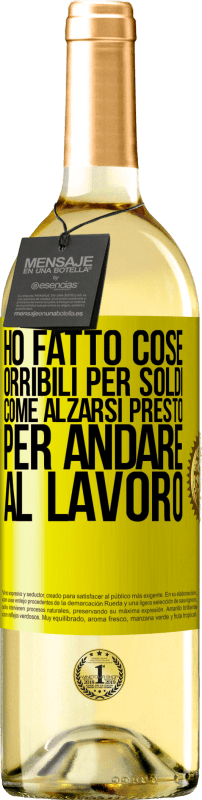 «Ho fatto cose orribili per soldi. Come alzarsi presto per andare al lavoro» Edizione WHITE