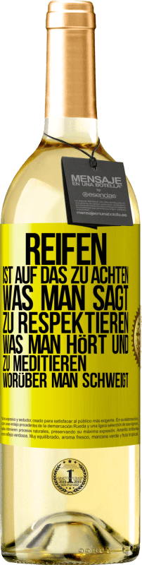 Kostenloser Versand | Weißwein WHITE Ausgabe Reifen ist, auf das zu achten, was man sagt, zu respektieren, was man hört und zu meditieren, worüber man schweigt Gelbes Etikett. Anpassbares Etikett Junger Wein Ernte 2023 Verdejo