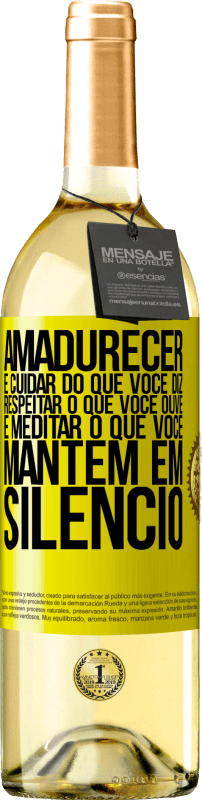 «Amadurecer é cuidar do que você diz, respeitar o que você ouve e meditar o que você mantém em silêncio» Edição WHITE