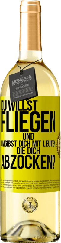 29,95 € | Weißwein WHITE Ausgabe Du willst fliegen und umgibst dich mit Leuten, die dich abzocken? Gelbes Etikett. Anpassbares Etikett Junger Wein Ernte 2024 Verdejo