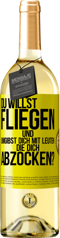 29,95 € Kostenloser Versand | Weißwein WHITE Ausgabe Du willst fliegen und umgibst dich mit Leuten, die dich abzocken? Gelbes Etikett. Anpassbares Etikett Junger Wein Ernte 2025 Verdejo